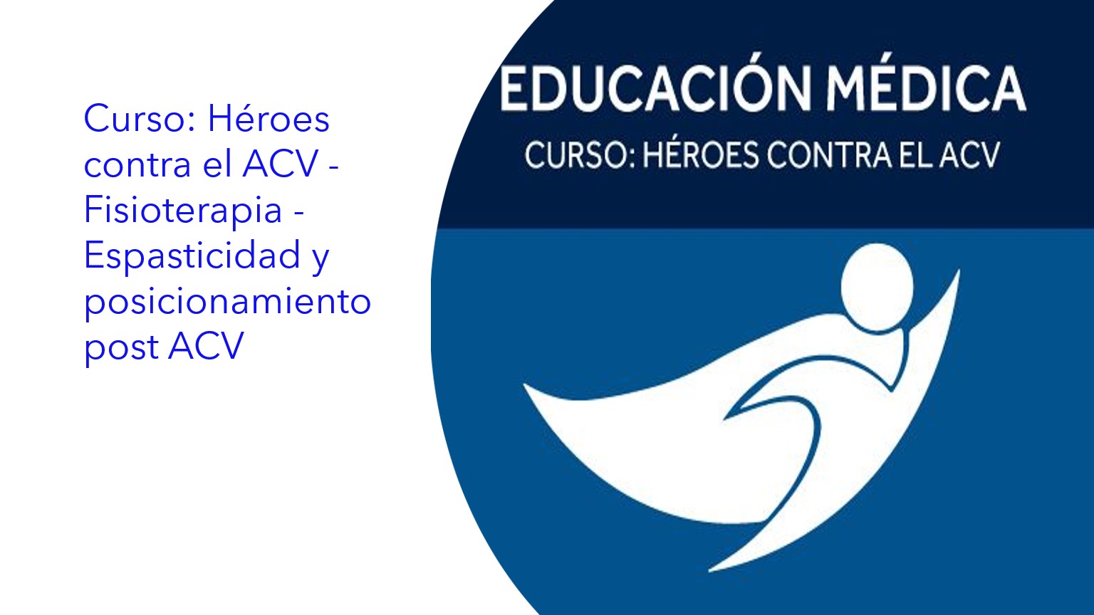 Curso: Héroes contra el ACV - Fisioterapia - Espasticidad y posicionamiento post ACV|Curso: Heróis contra o AVC - Fisioterapia - Espasticidade e posicionamento pós-AVC|Course: Heroes against stroke - Physiotherapy - Spasticity and post-stroke positioning