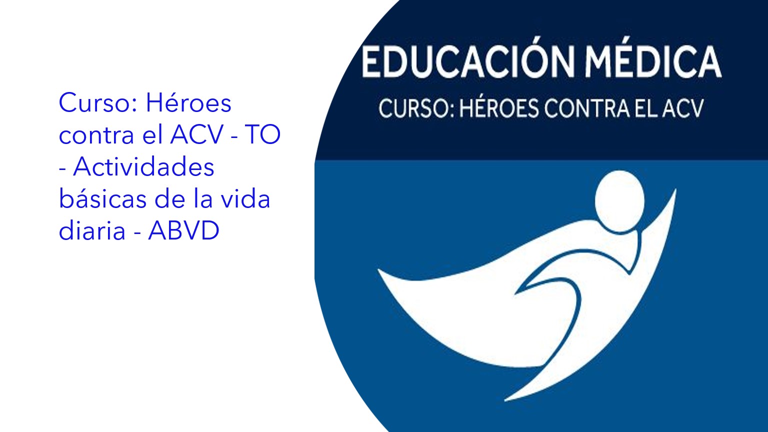 Curso: Héroes contra el ACV - TO - Actividades básicas de la vida diaria - ABVD|Curso: Heróis contra o AVC - TO - Atividades básicas da vida diária - ABVD|Course: Heroes against stroke - TO - Basic activities of daily living - ABVD