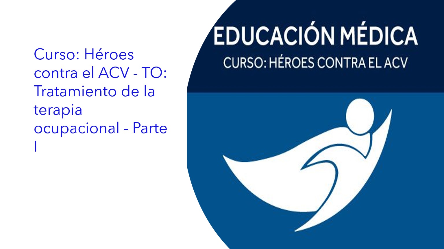 Curso: Héroes contra el ACV - TO: Tratamiento de la terapia ocupacional - Parte I|Curso: Heróis contra o AVC - TO: Tratamento de terapia ocupacional - Parte I|Course: Heroes against stroke - TO: Occupational therapy treatment - Part I