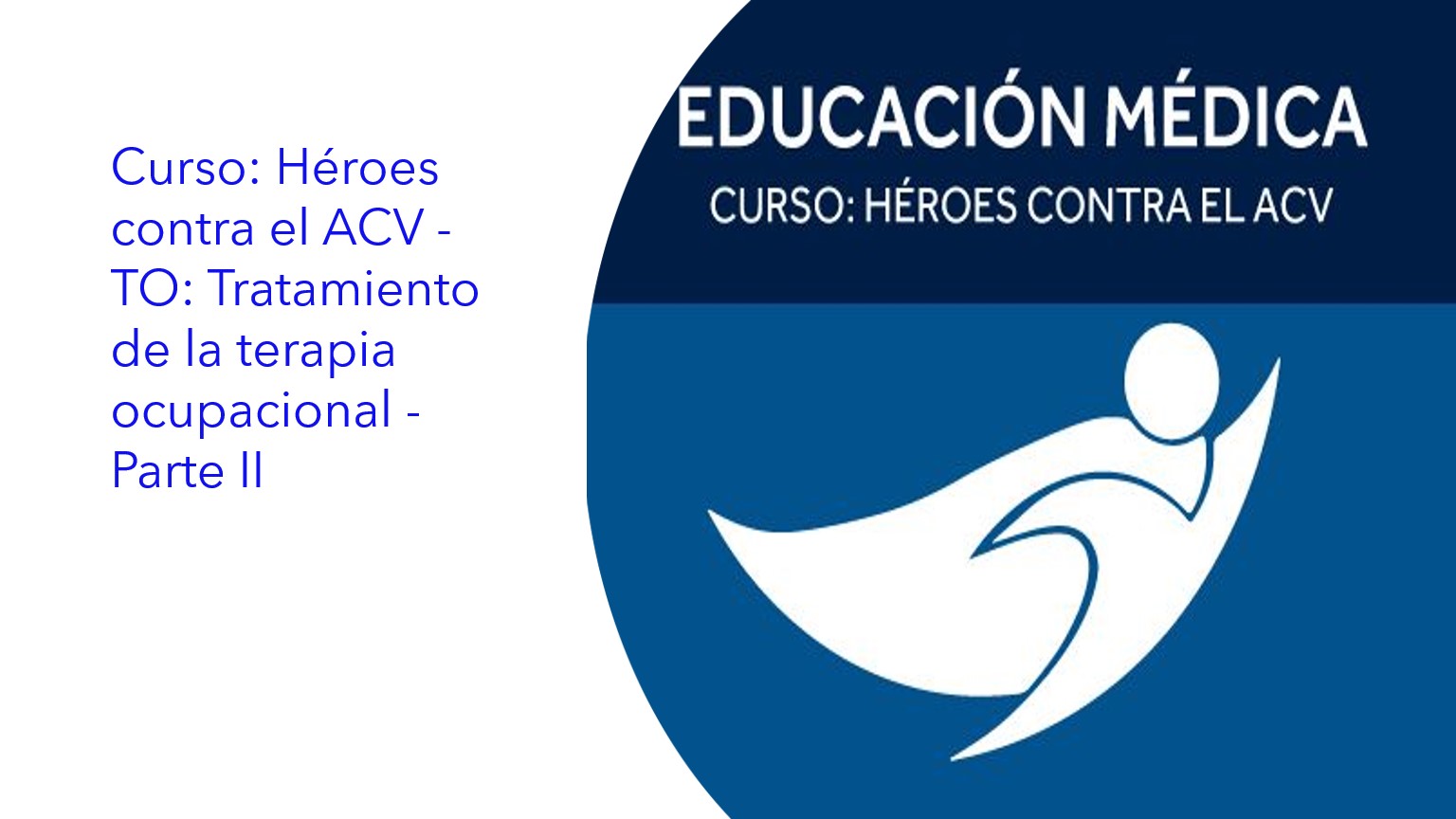 Curso: Héroes contra el ACV - TO: Tratamiento de la terapia ocupacional - Parte II|Curso: Heróis contra o AVC - TO: Tratamento terapêutico ocupacional - Parte II|Course: Heroes against stroke - TO: Occupational therapy treatment - Part II