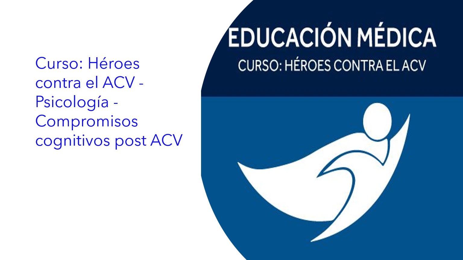 Curso: Héroes contra el ACV - Psicología - Compromisos cognitivos post ACV|Curso: Heróis contra o AVC - Psicologia - Compromissos cognitivos pós-AVC|Course: Heroes against stroke - Psychology - Post-stroke cognitive commitments