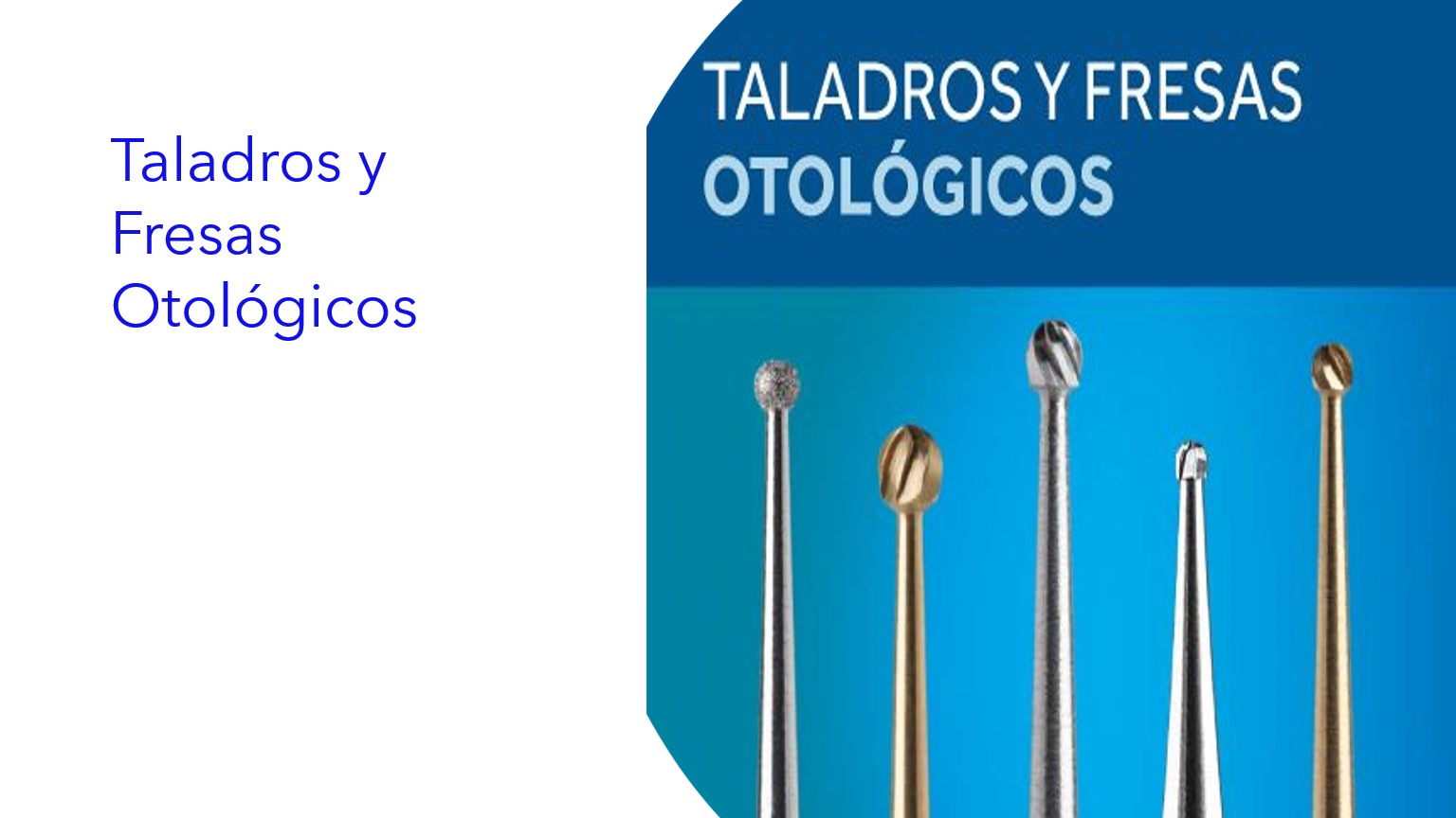 Taladros y Fresas Otológicos|Brocas e Brocas Otológicas|Otological Drills and Burs