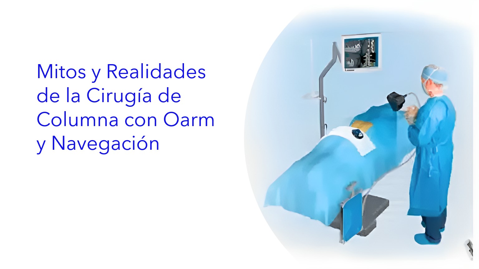 Mitos y Realidades de la Cirugía de Columna con Oarm y Navegación