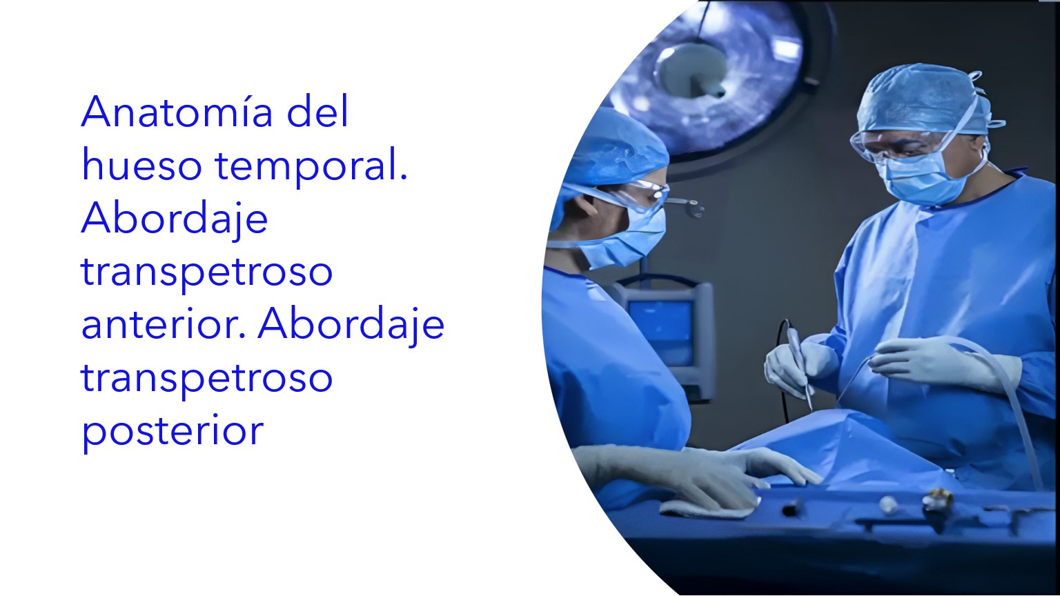  Anatomía del Hueso Temporal. Abordaje Transpetroso Anterior. Abordaje Transpetroso Posterior